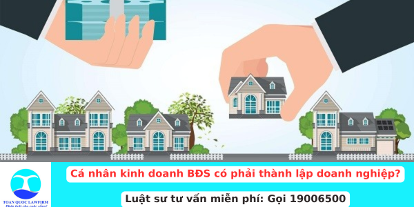 Cá nhân kinh doanh bất động sản có phải thành lập doanh nghiệp không?